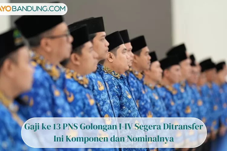 Bersiap! Gaji Ke 13 PNS Golongan I-IV Segera Ditransfer, Ini Komponen ...