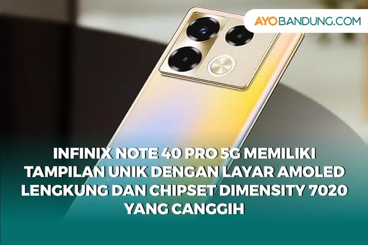 Rilis Di Indonesia! Infinix Note 40 Pro 5G Bawa Layar AMOLED Lengkung, Kamera 108MP, dan Harga Menarik!