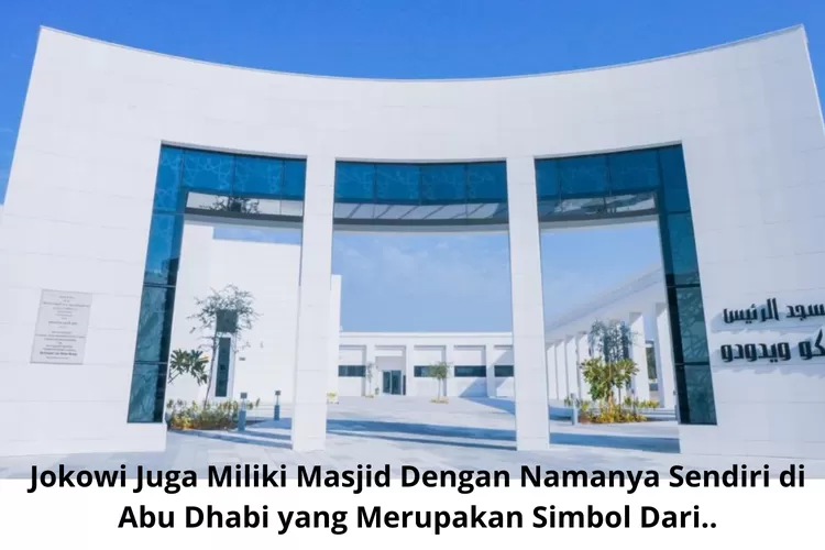 Tak Hanya Diabadikan Menjadi Nama Jalan, Jokowi Juga Miliki Masjid Indah dan Megah dengan Namanya Sendiri di Abu Dhabi