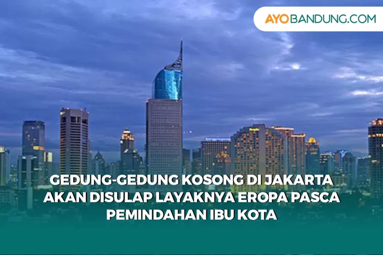 Heru Budi Pede Jakarta Semolek Eropa, Manfaatkan Gedung Kosong Pasca Ibu Kota Pindah ke IKN