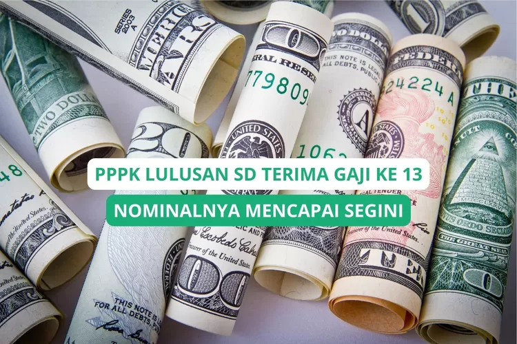 Gaji ke 13 yang Diterima PPPK Lulusan SD, Nominalnya Capai Segini