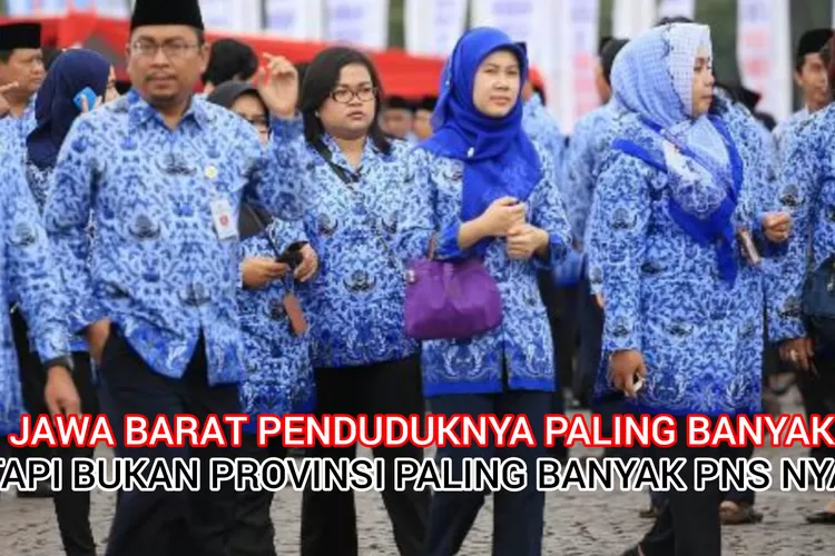 10 Provinsi dengan PNS Paling Banyak, Jawa Barat Bukan ke 1 Meski Penduduknya Paling Banyak