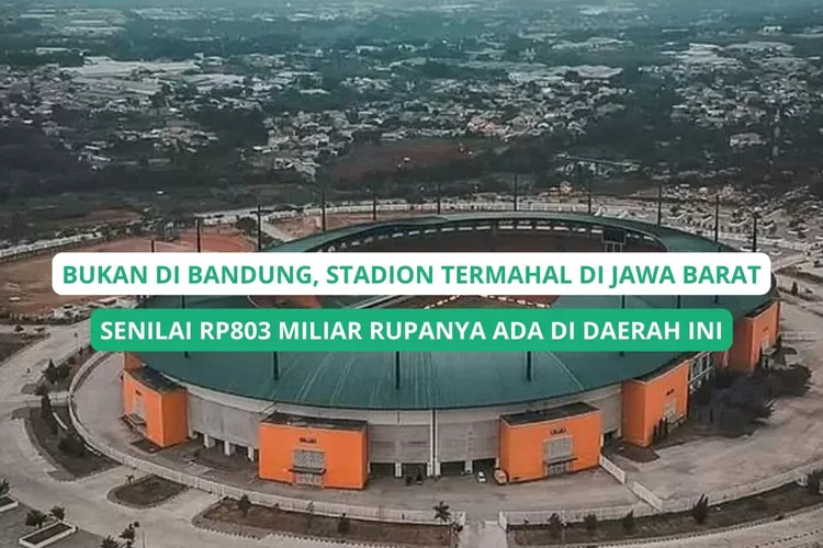 Bukan di Bandung, Stadion Termahal Senilai Rp803 Miliar di Jawa Barat Rupanya Ada di Daerah Ini