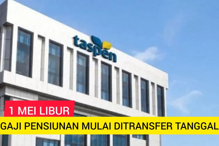 Tanggal 1 Mei Libur, Jadwal Waktu Pencairan Gaji Pensiunan Mulai Disalurkan PT Taspen Tanggal Berikut