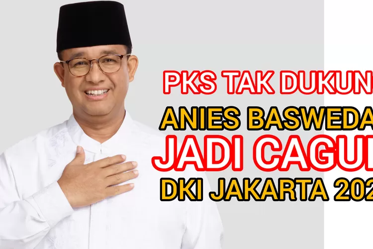 Jadi Partai Pemenang di DKI Jakarta, PKS Ogah Dukung Anies Baswedan Jadi Calon Gubernur Jakarta 2024