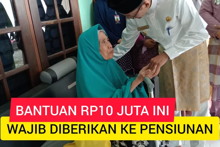 Bantuan Rp10 Juta Wajib Disalurkan ke Pensiunan Jika Mengalami Hal ini, Aturannya Sudah Berlaku