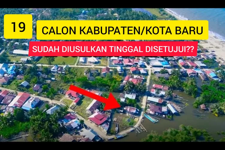 Inilah 19 Calon Kabupaten Kota Baru di Indonesia, Sudah Diusulkan untuk Dimekarkan Tinggal Disetujui