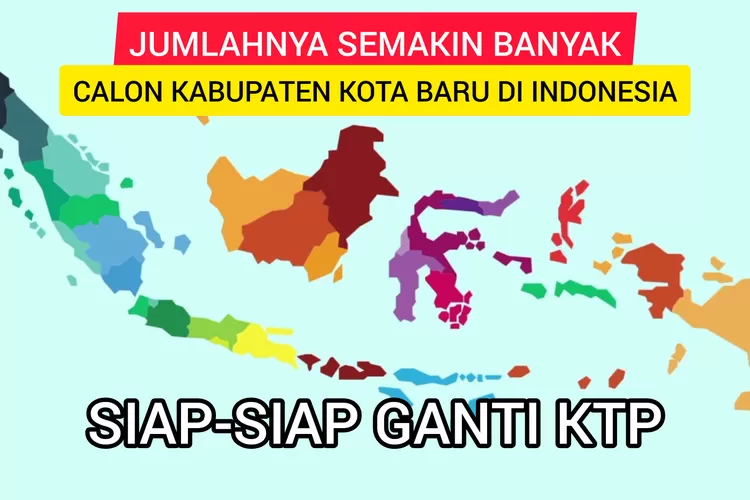 Indonesia Bakal Punya 534 Kabupaten Kota, 20 Daerah Ini akan Segera Dimekarkan