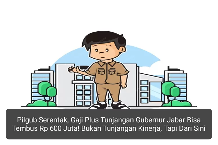 Pilgub Serentak, Gaji Plus Tunjangan Gubernur Jabar Bisa Tembus Rp 600 Juta! Bukan Tunjangan Kinerja, tapi dari Sini