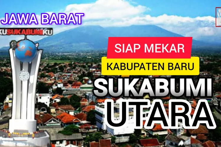 Segera Terbentuk! Kabupaten Sukabumi Utara Bakal Jadi Kabupaten Baru di Jawa Barat, Terdiri dari 22 Kecamatan