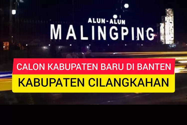 Kabupaten Cilangkahan Bakal Dimekarkan, Terdiri dari 10 Kecamatan, Pusat Ibu Kota Berada di Kecamatan Ini