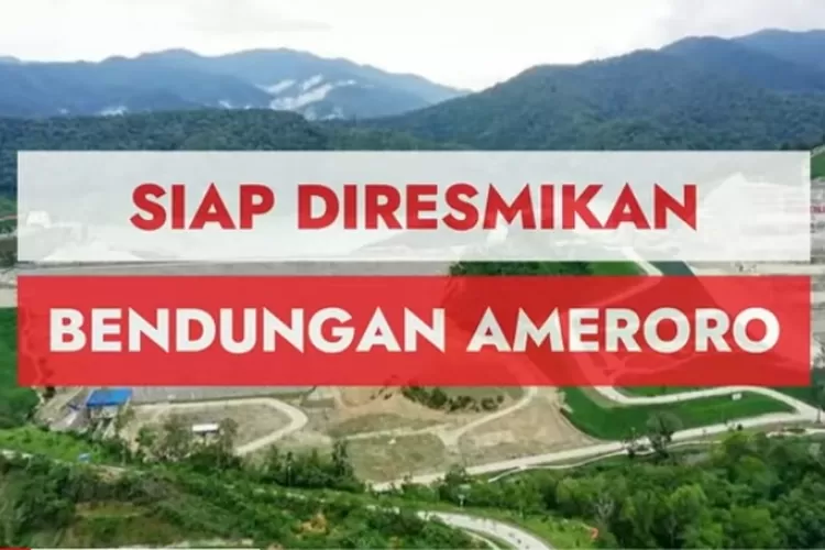 Telan Anggaran Rp1,6 Triliun, Bendungan Ameroro di Konawe Siap Diresmikan Jokowi, Dinyatakan Miliki Manfaat Ketahanan Pangan