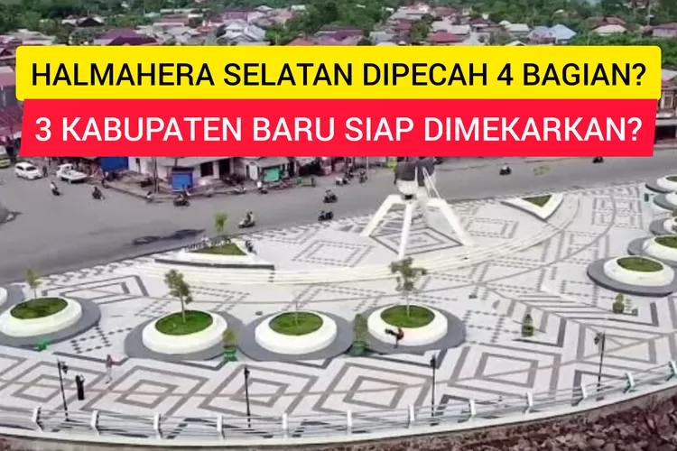 Halmahera Selatan Bakal Dipecah Jadi 4 Bagian? 3 Daerah ini Bakal Jadi Kabupaten Baru di Maluku Utara