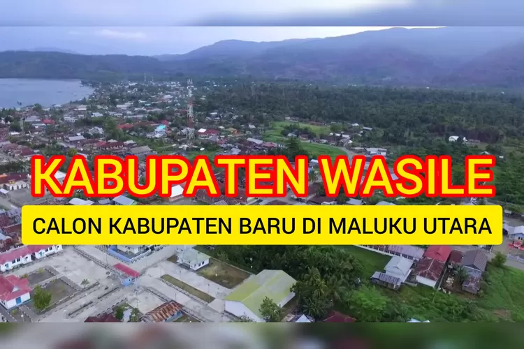 Kabupaten Wasile Bakal Dideklarasikan Jadi Kabupaten Baru? Lepas dari Halmahera Timur Membawa 5 Kecamatan