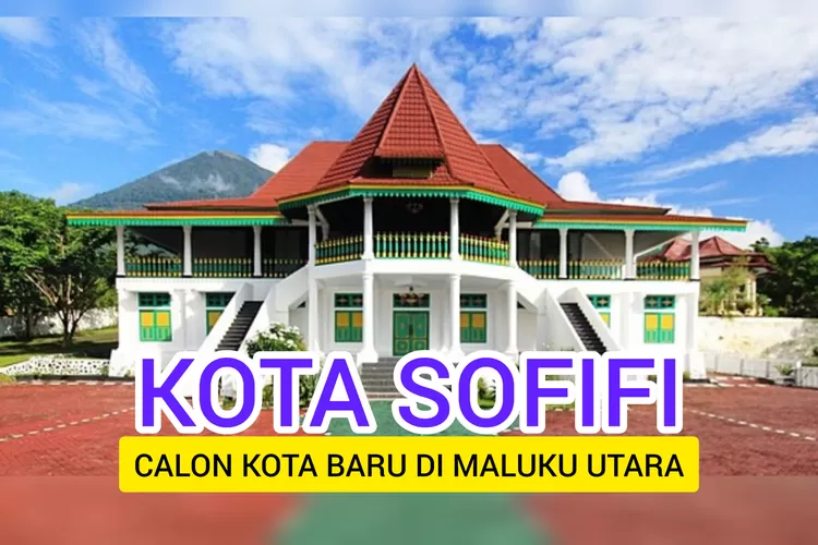 Kota Sofifi Bakal Segera Dideklarasikan? Pecah dari Kota Tidore Kepulauan, Jadi Kota Baru di Maluku Utara