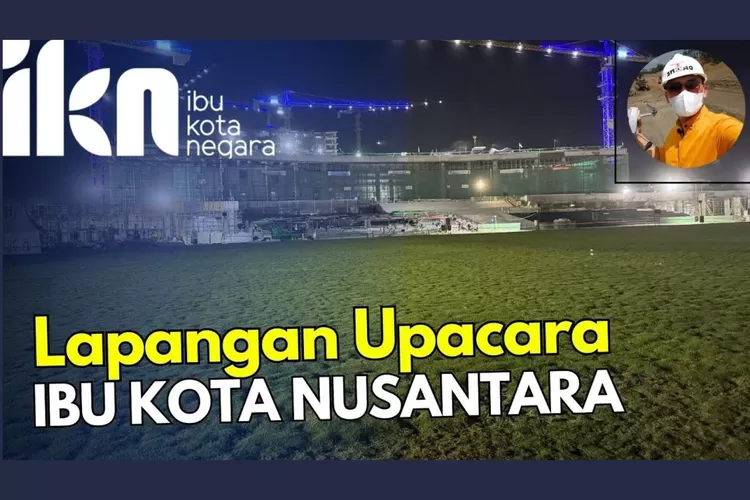 2 Proyek di IKN yang Kini Pembangunannya Hampir Rampung Salah Satunya Lapangan Upacara, Tinggal Berapa Persen?