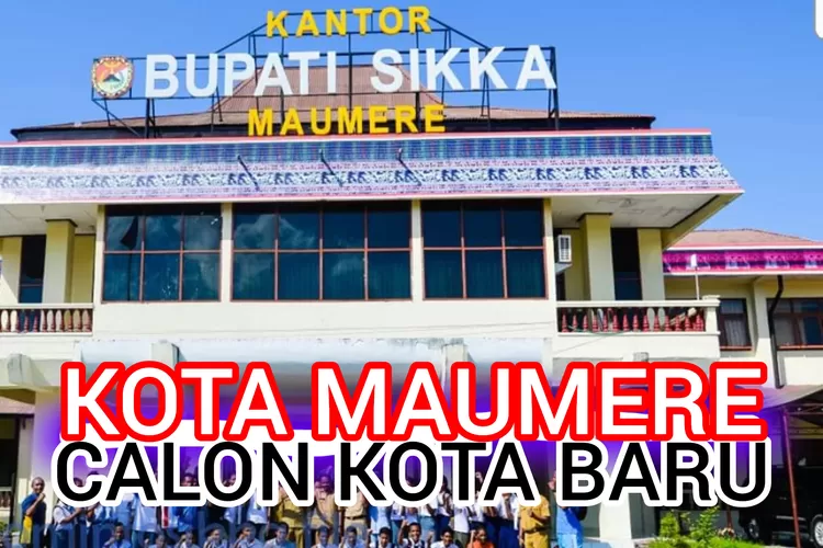 Calon Kota Baru! Maumere akan Segera Mekar dari Kabupaten Sikka, Terdiri dari 5 Kecamatan Wilayahnya