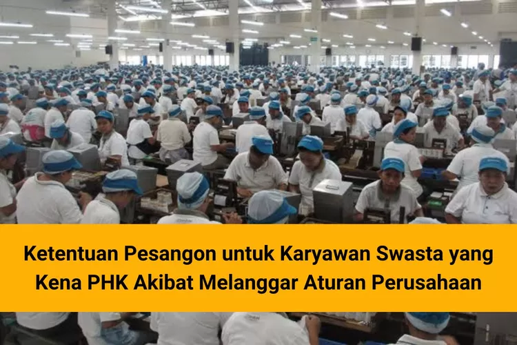 CATAT! Begini Ketentuan Pesangon Untuk Karyawan Swasta Yang Kena PHK ...