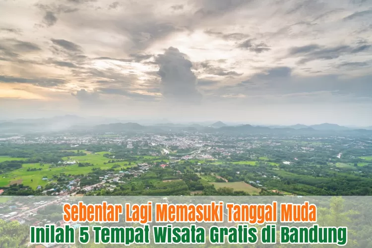 Sebentar Lagi Tanggal Muda Inilah 5 Tempat Wisata Gratis Di Bandung Yang Paling