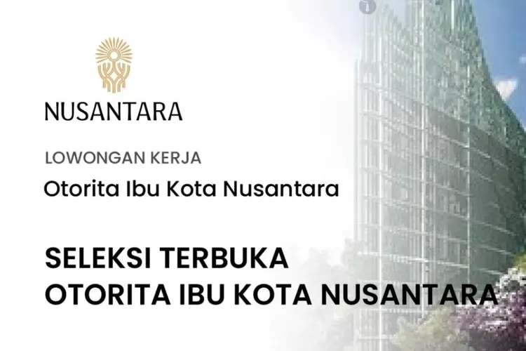 Lowongan Kerja: Otorita Ibu Kota Nusantara Buka Rekrutmen Terbaru, Umur ...