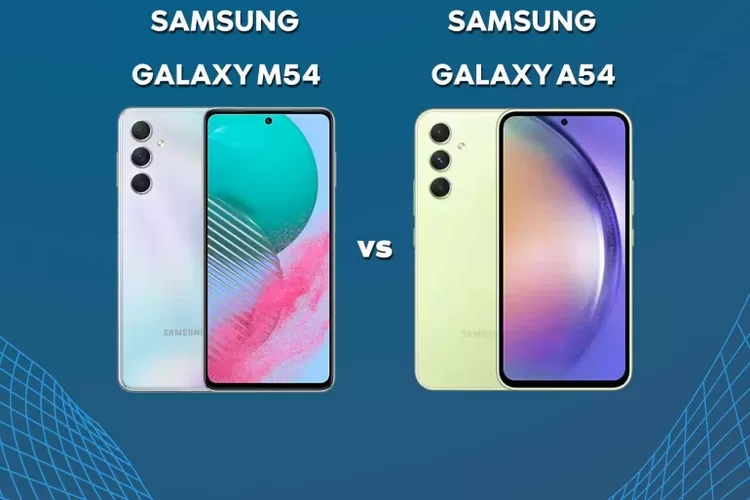 Duel Seru! Perbandingan Samsung Galaxy M54 vs Samsung Galaxy A54, Pilih Mana yang Cocok untuk Anda?