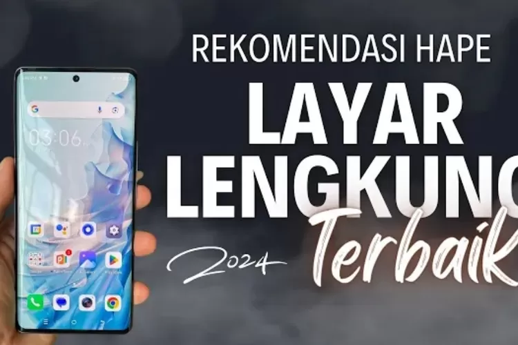Rekomndasi HP layar lengkung terbaik 2024 (Youtube)