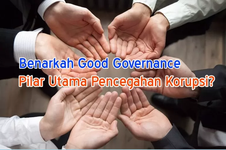 Penerapan Good Governance Di Indonesia Dalam Upaya Pencegahan Tindak ...