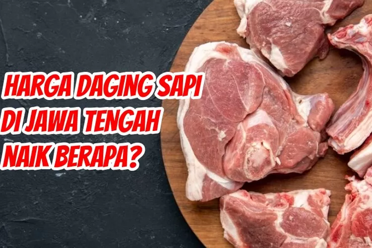 Harga Daging Sapi Kembali Naik Sejumlah Bahan Pangan Ikut Meningkat Di