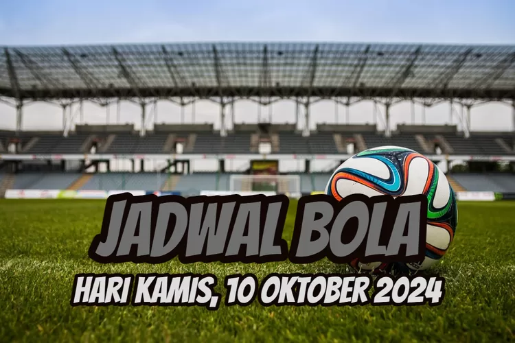 rt slot Jadwal Bola Hari Kamis, 10 Oktober 2024 : Akan Ada Pertandingan Sengit Bahrain vs Indonesia di Kualifikasi Piala Dunia - Radar Cianjur