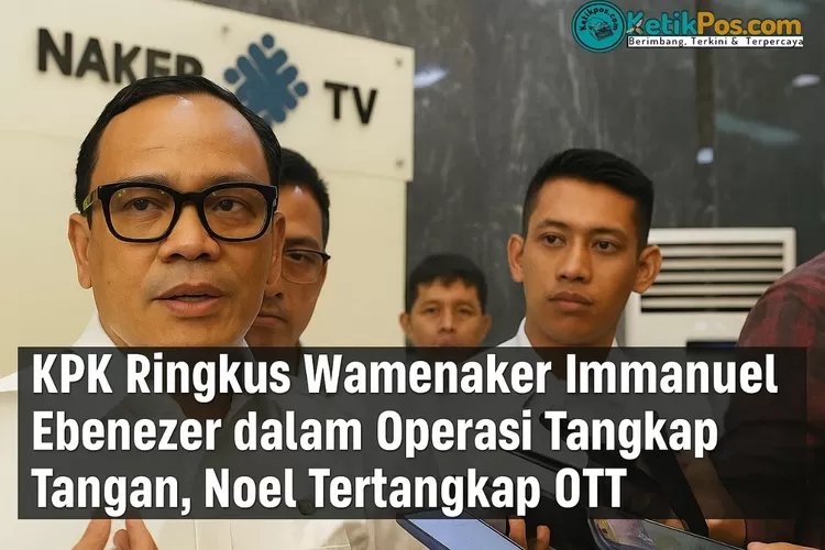 Komisi Pemberantasan Korupsi (KPK) kembali mengguncang publik dengan tangkap tangan (OTT) terhadap Wakil Menteri Ketenagakerjaan, Immanuel Ebenezer Gerungan alias Noel, (as)