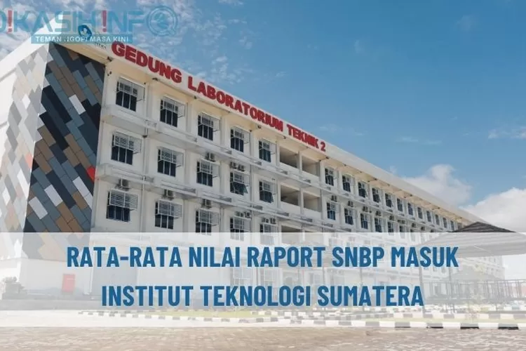 CEK YUK! Rata-Rata Nilai Raport SNBP Masuk ITERA 2023 Semua Prodi, Biar ...