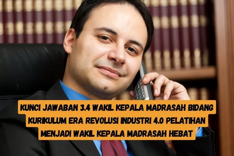 KUNCI JAWABAN 3.4! Wakil Kepala Madrasah Bidang Kurikulum Era Revolusi ...