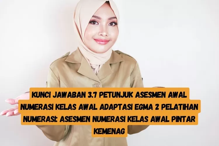 KUNCI JAWABAN 3.7! Petunjuk Asesmen Awal Numerasi Kelas Awal Adaptasi ...