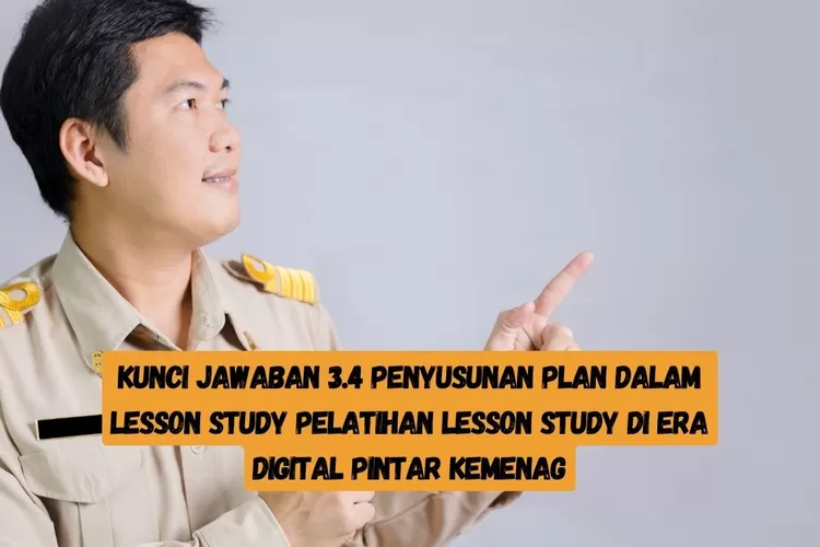 KUNCI JAWABAN 3.4! Penyusunan Plan Dalam Lesson Study, Simak Biar Auto ...