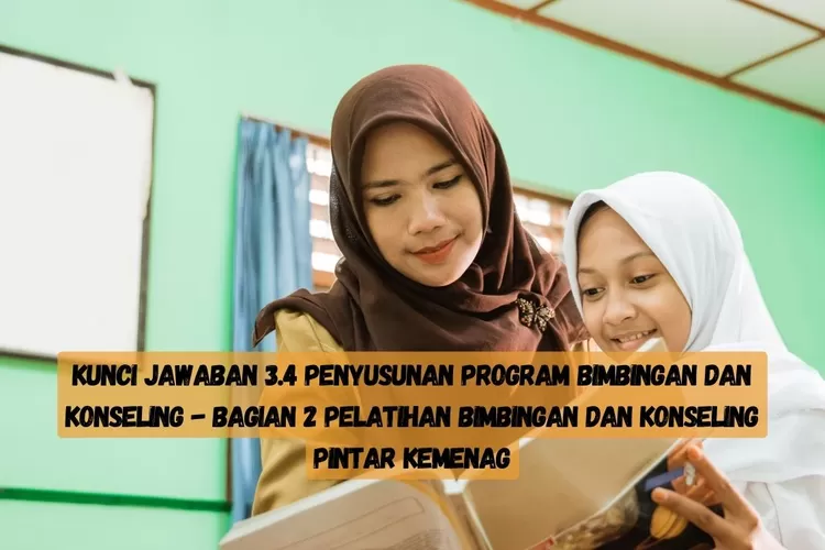 KUNCI JAWABAN 3.4! Penyusunan Program Bimbingan Dan Konseling - Bagian ...