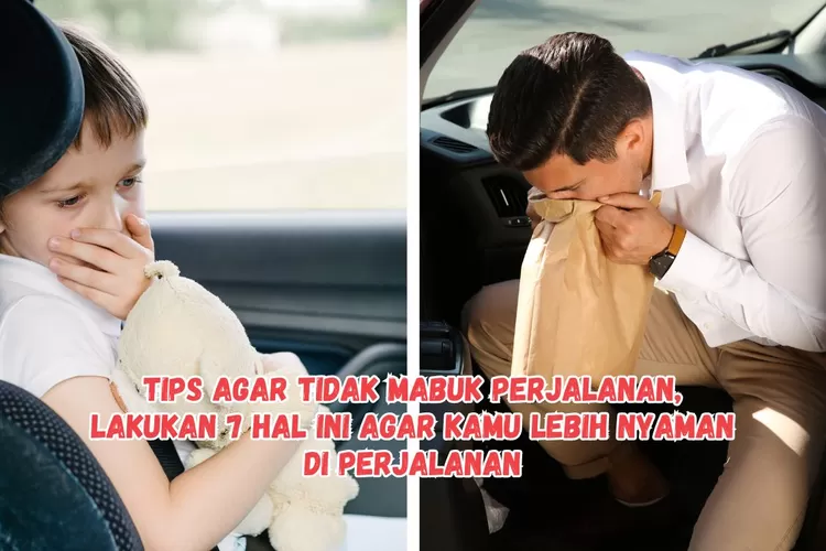 Tips Agar Tidak Mabuk Perjalanan, Lakukan 7 Hal Ini Agar Kamu Lebih ...