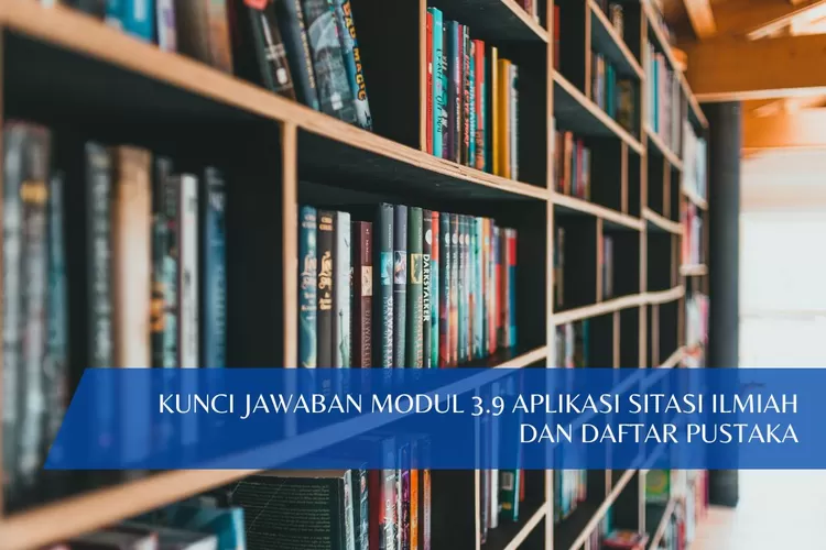 MODUL 3.9! Kunci Jawaban Aplikasi Sitasi Ilmiah Dan Daftar Pustaka ...