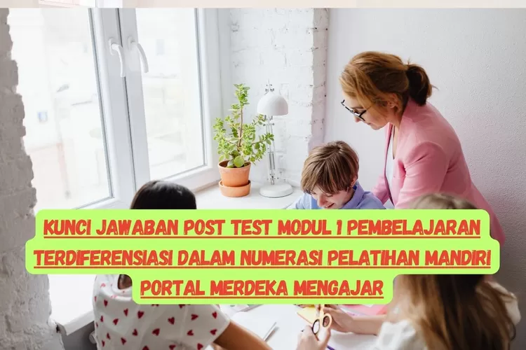 MODUL 1! KUNCI JAWABAN POST TEST PEMBELAJARAN TERDIFERENSIASI DALAM ...