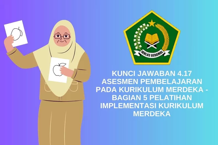 FULL KUNCI JAWABAN 4.17 Asesmen Pembelajaran Pada Kurikulum Merdeka ...