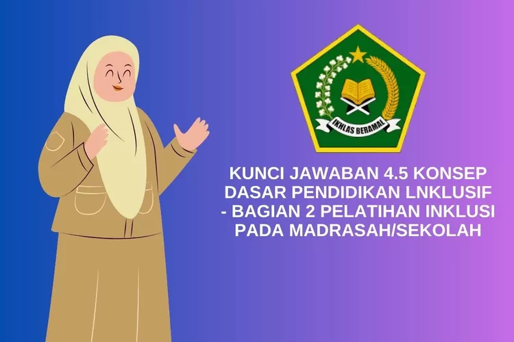 FULL KUNCI JAWABAN 4.5 KONSEP DASAR PENDIDIKAN INKLUSIF BAGIAN 2 ...