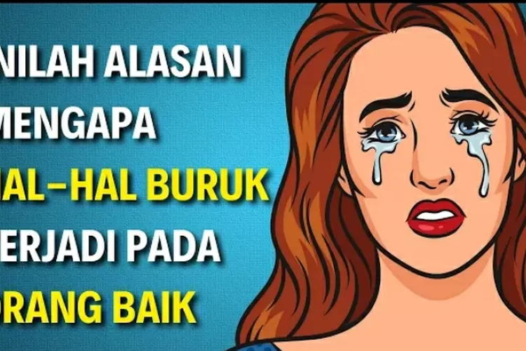 Kenapa Hal Buruk Malah Menimpa Orang Baik Ternyata Ini 5 Alasan Hal