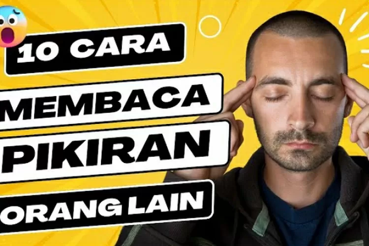 Bukan Sulap Bukan Sihir Trik Psikologi Membaca Pikiran Orang Lain Gunakan 10 Cara Ini Kamu 5601