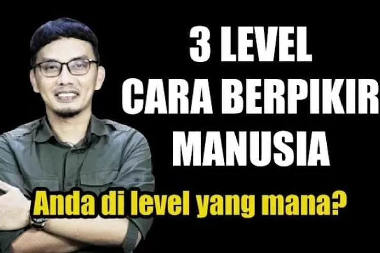 Motivasi Hidup! Kunci Sukses Wajib Tahu 3 Level Pemikiran Manusia, Agar ...