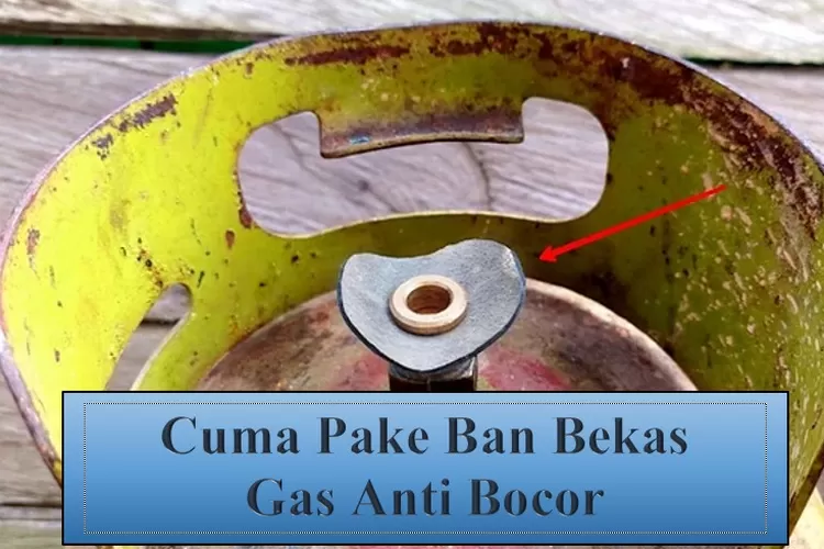 Ide Kreatif Coba Trik Sederhana Ini Cuma Dengan Karet Ban Bekas Gas Bocor Dapat Diatasi