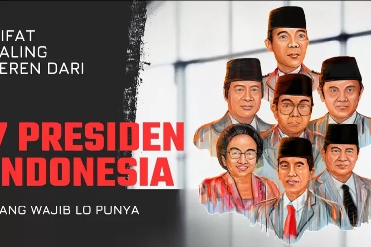 Sifat Keren Dari 7 Presiden Indonesia Yang Bisa Kamu Pelajari Dan ...