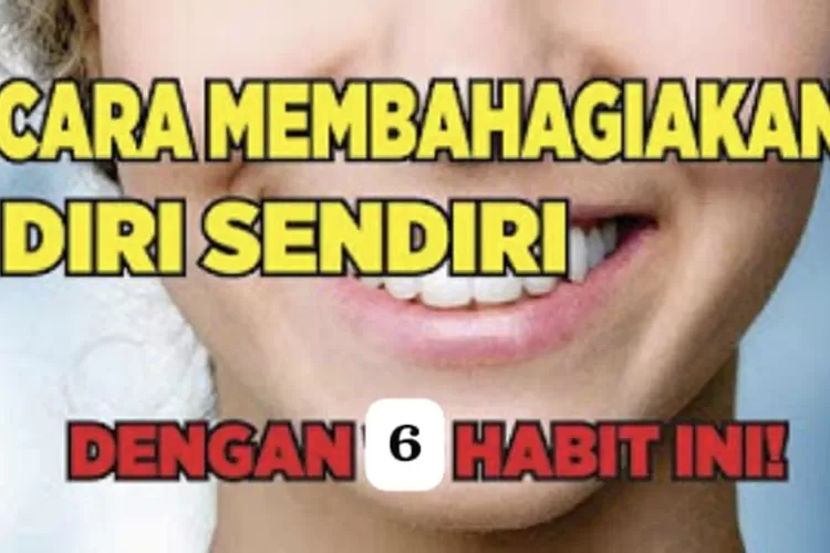 Motivasi Hidup: Cara Membuat Diri Sendiri Bahagia, Sukses Jadi Orang ...