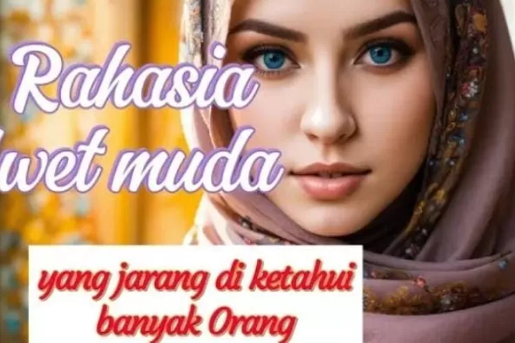 Cara Islam Dan Tips Rahasia Agar Awet Muda Yang Orang Jarang Tau