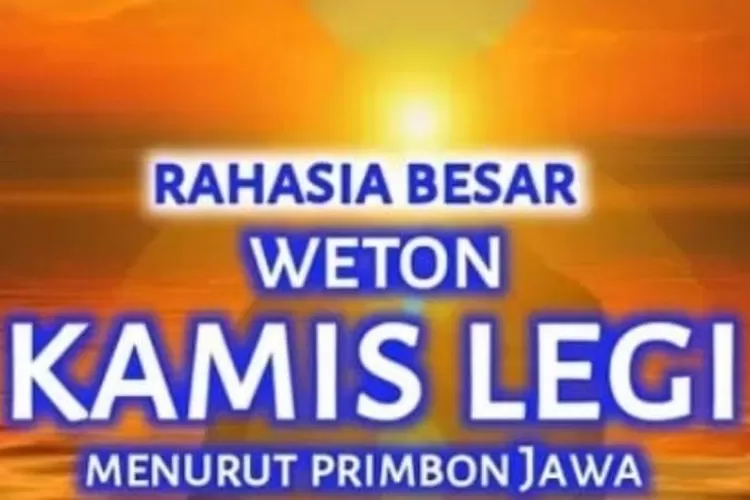 Bukan Orang Sembarangan, Inilah Rahasia Weton Kamis Legi Menurut ...