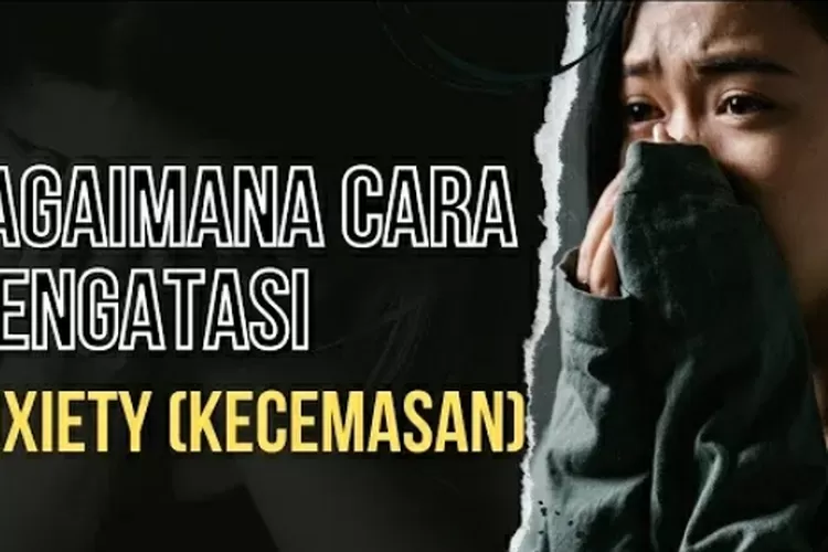 Motivasi Hidup Bahagia: Cara Berkelas Dalam Mengatasi Kecemasan Secara ...