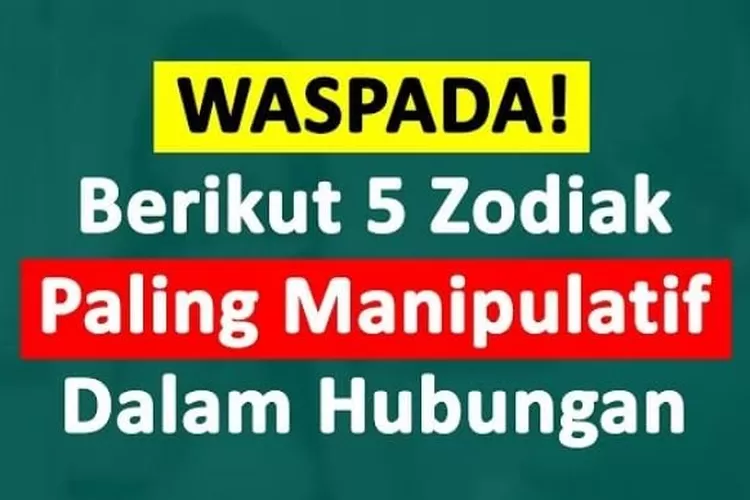 Jangan Sampai Tertipu! Berikut Ini 5 Zodiak Yang Terkenal Manipulatif ...